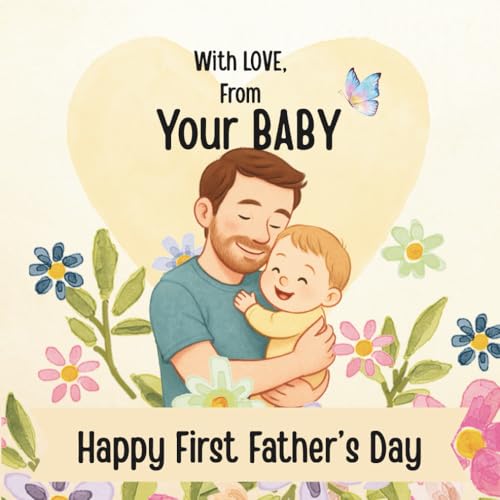 With Love, From Your Baby - Happy First Father's Day: A Heartwarming First Fathe