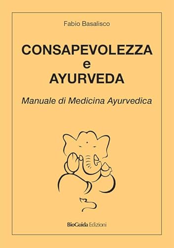 Consapevolezza E Ayurveda. Manuale Di Medicina Ayurvedica
