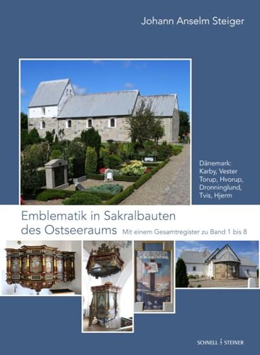 Emblematik in Sakralbauten des Ostseeraums: Bd. 8: Dänemark: Karby, Vester Torup, Hvorup, Dronninglund, Tvis, Hjerm. Mit einem Gesamtregister zu Band ... in der Frühen Neuzeit, Band 8)