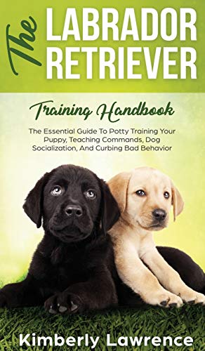 The Labrador Retriever Training Handbook: The Essential Guide For Potty
