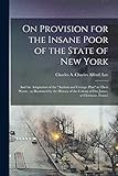 On Provision for the Insane Poor of the State of New York: and the Adaptation of the 'asylum and Cottage Plan' to Their Wants; as Illustrated by the ... the Colony of Fitz James, at Clermont, France