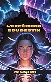  L\'EXPÉRIENCE DU DESTIN: Elle a rejeté le destin. Ils ont réécrit son ADN (French Edition)