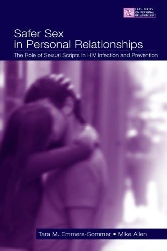Safer Sex in Personal Relationships: The Role of Sexual Scripts in HIV Infection and Prevention (LEA's Series on Personal Relationships)      1st Edition