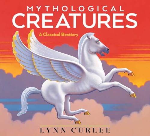 Mythological Creatures: A Classical Bestiary (Lynn Curlee Wonders of the World) (English Edition)