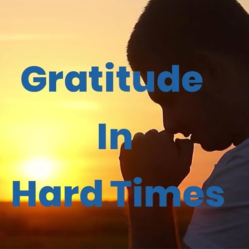 Gratitude In Hard Times