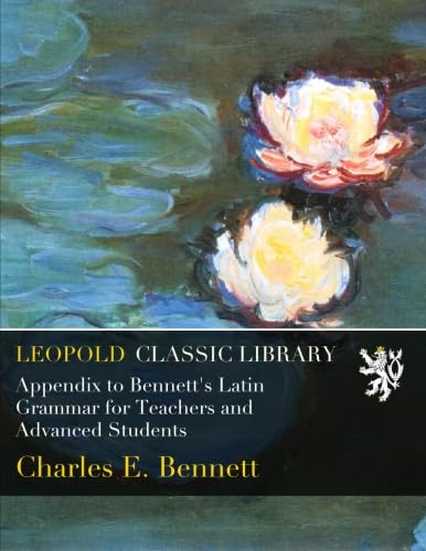 Appendix to Bennett's Latin Grammar for Teachers and Advanced Students