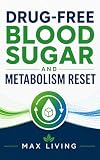 Drug‑Free Blood Sugar and Metabolism Reset: Take Control of Your Pre-Diabetes, Diabetes, and Metabolism Naturally (Drug Free Health)