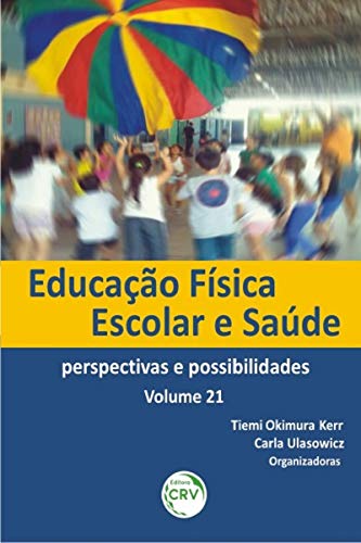 Educação física escolar e saúde: perspectivas e possibilidades volume 21