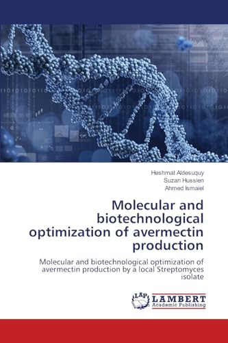 Molecular and biotechnological optimization of avermectin production: Molecular and biotechnological optimization of avermectin production by a local Streptomyces isolate