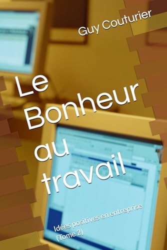 Le Bonheur au travail: Idees positives en entreprise (Tome 2)