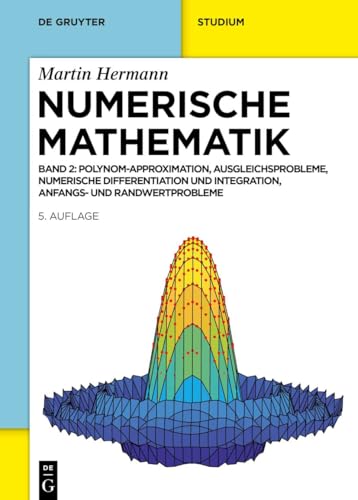 Numerische Mathematik: Polynom-Approximation, Ausgleichsprobleme, Numerische Differentiation und Integration, Anfangs- und Randwertprobleme (De Gruyter Studium)