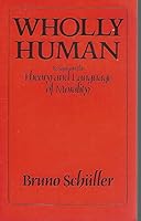 Wholly Human: Essays on the Theory and Language of Morality 0878404228 Book Cover