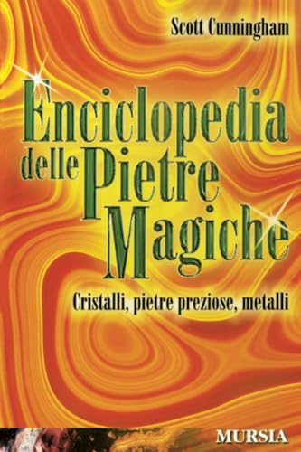Enciclopedia Delle Pietre Magiche: Cristalli, Pietre Preziose, Metalli
