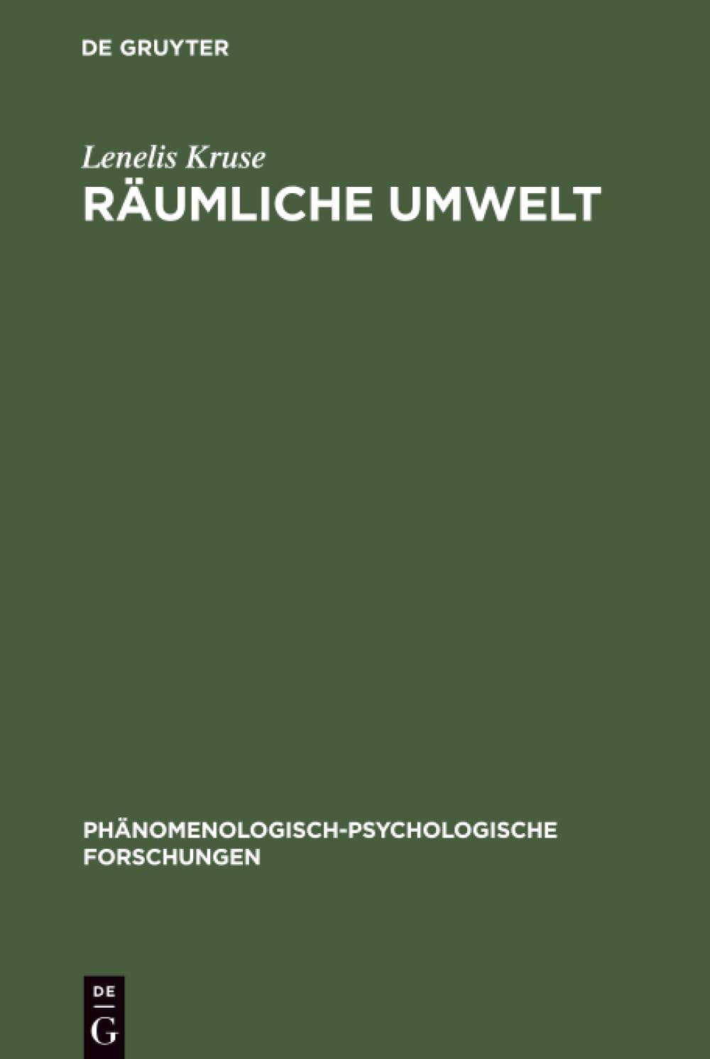 Räumliche Umwelt: Die Phänomenologie des räumlichen Verhaltens als Beitrag zu einer psychologischen Umwelttheorie (Phänomenologisch-psychologische Forschungen, 15, Band 15)