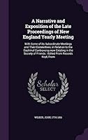 A Narrative and Exposition of the Late Proceedings of New England Yearly Meeting: With Some of its Subordinate Meetings and Their Committees, in Relation to the Doctrinal Controversy now Existing in t 134224253X Book Cover