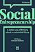 Social Entrepreneurship: A New Way of Thinking About Business (The New Ism)