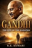 GANDHI: The Life of the Mahatma (English Edition)