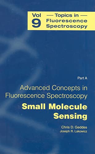 Topics in Fluorescence Spectroscopy, Vol. 9: Advanced Concepts in Fluorescence Sensing, Pt. A: Small Molecule Sensing Hardcover – January 1, 2005