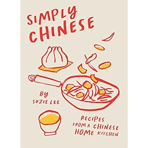 Simply Chinese: Recipes from a Chinese Home Kitchen Hardcover – 18 Aug. 2022