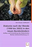  Diakonie nach der Wende (1990 bis 2003) in den neuen Bundesländern: Aufbau und Entwicklung des Diakonischen Werkes Delitzsch/Eilenburg e.V.