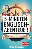 5-Minuten-Englisch-Abenteuer – 15 Kurzgeschichten für Kinder der 5./6. Klasse: Mit Spaß Englisch lernen, inkl. Bonus-Kapitel American/British English & über 200 Audios