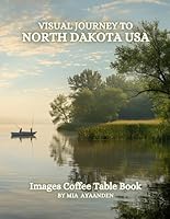Visual Journey to North Dakota USA Images Coffee Table Book for All : a Colorful Tour of Beautiful AI-Generated Pictures Designs for Relaxing & Meditation, for Vacations & Landscapes Lovers. B0D77S8GMY Book Cover