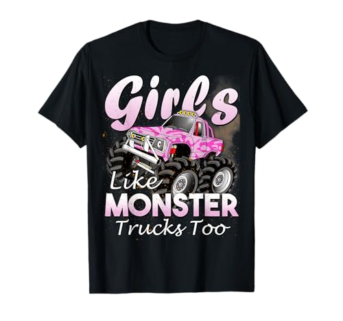 Monster Truck Girls Like Monsters Too Birthday Gift T-Shirt