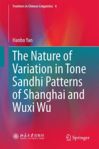 The Nature of Variation in Tone Sandhi Patterns of Shanghai and Wuxi Wu (Frontiers in Chinese Linguistics, 4)