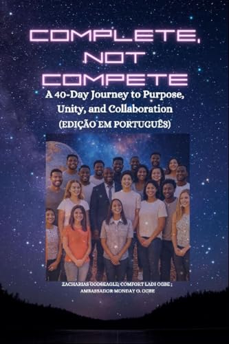 COMPLETE, NOT COMPETE - A 40-Day Journey to Purpose, Unity, and Collaboration - PORTUGUESE EDITION - Edição em português