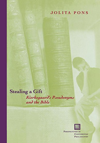 Stealing a Gift: Kierkegaard's Pseudonyms and the Bible (Perspectives in Continental Philosophy)