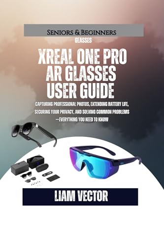 XREAL One Pro AR Glasses User Guide: Everything from Unboxing to Advanced Usage - Setup, Features, Gaming, Accessories, and Preparing for the Enhanced Future