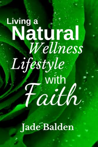Living a Natural Wellness Lifestyle with Faith: How to Use Essent...