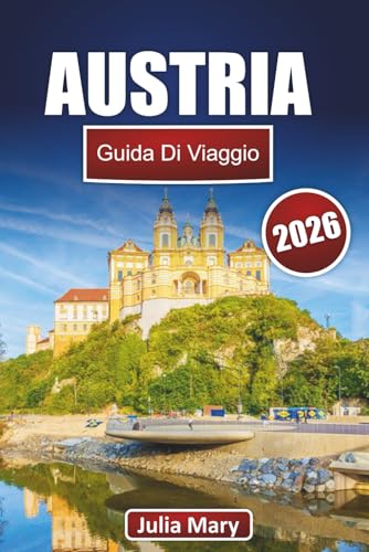  AUSTRIA GUIDA DI VIAGGIO 2026: Scopri il cuore dell\'Europa, le gemme nascoste, i segreti locali e le meraviglie imperdibili