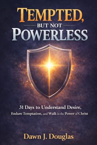 Tempted, But Not Powerless: 31 Days to Understand Desire, Endure