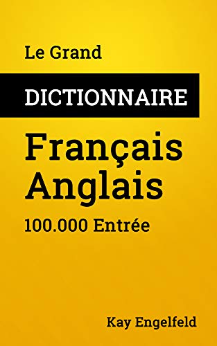 Le Grand Dictionnaire Français-Anglais: 100.000 Entrée (Dictionnaires t. 4) Le Grand Dictionnaire Français-Anglais: 100.000 Entrée (Dictionnaires t. 4)