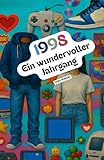 1998 – Ein wundervoller Jahrgang: Das Jahrbuch voller kurioser Fakten zum Verschenken