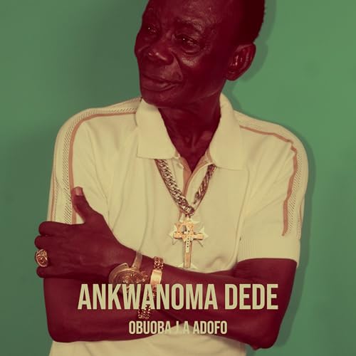 Ankwanoma Dede [Explicit] by Obuoba J.A Adofo on Amazon Music - Amazon.com