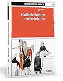  Mode Design Basics: Kollektionen entwickeln.