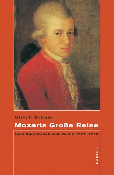 Mozarts Große Reise: Sein Durchbruch zum Genie 1777-1779