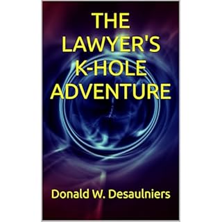THE LAWYER'S K-HOLE ADVENTURE Audiobook By Donald W. Desaulniers cover art