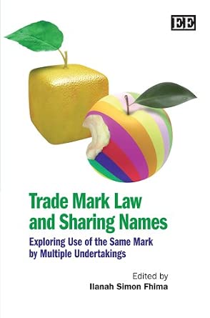 Trade Mark Law and Sharing Names: Exploring Use of the Same Mark by Multiple Undertakings book cover
