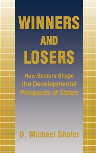 Winners and Losers: How Sectors Shape the Developmental Prospects of States (Cornell Studies in Political Economy)