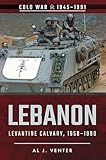 Lebanon: Levantine Calvary, 1958–1990 (Cold War, 1945–1991)
