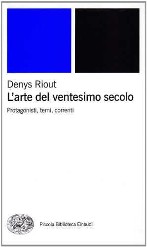  L\'arte del ventesimo secolo. Protagonisti, temi, correnti