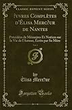 mairie mercoeur 43  Oeuvres Complètes d\'Élisa Mercoeur de Nantes, Vol. 3: Précédées de Mémoires Et Notices Sur La Vie de l\'Auteur, Écrits Par Sa Mère (Classic Reprint)