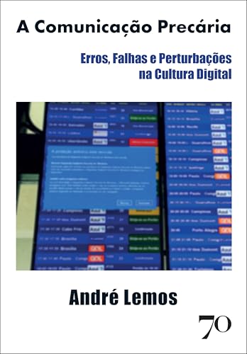 A comunicação precária: erros, falhas e perturbações na cultura digital