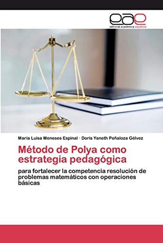 Método de Polya como estrategia pedagógica: para fortalecer la competencia resolución de problemas matemáticos con operaciones básicas (Spanish Edition)