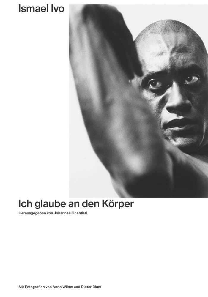 Ismael Ivo. Ich glaube an den Körper Livre de danse et art du mouvement