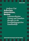 Aufsuchen, Unterstützen, Beraten: Lebensweltorientierung und Familientherapie in der Sozialpädagogischen Familienhilfe