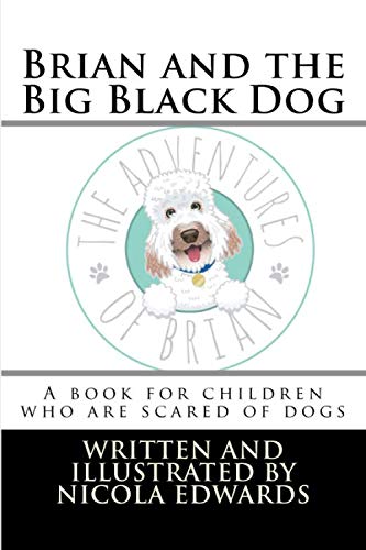 Brian and the Big Black Dog: A book for children who are scared of dogs: Volume 9 (Adventures of Brian)